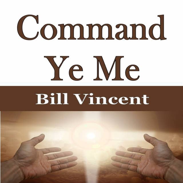 Command Ye Me