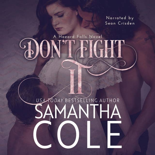 Don't Fight It: A Small-Town MMF Menage Romance by Samantha Cole
