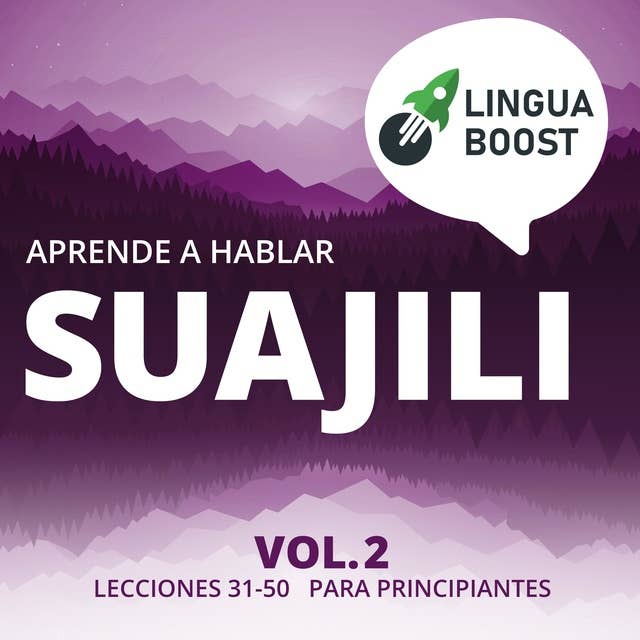 Aprende a hablar suajili Vol. 2: Lecciones 31-50. Para principiantes.