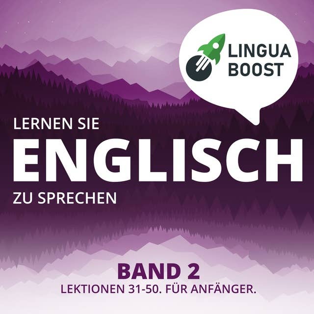 Lernen Sie Englisch zu sprechen - Band 2: Lektionen 31-50. Für Anfänger.