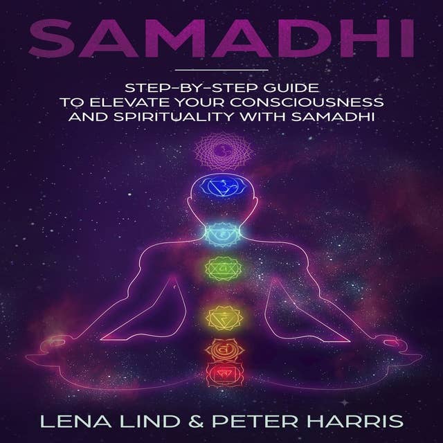 Samadhi: Step-by-Step Guide To Elevate Your Consciousness and Spirituality with Samadhi
