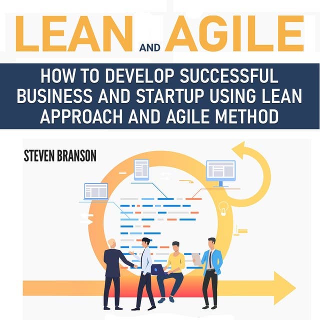 Lean and Agile: How to Develop Successful Business and Startup using Lean Approach and Agile Method