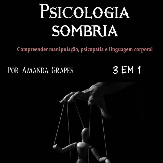 Psicologia sombria: Compreender manipulação, psicopatia e linguagem corporal