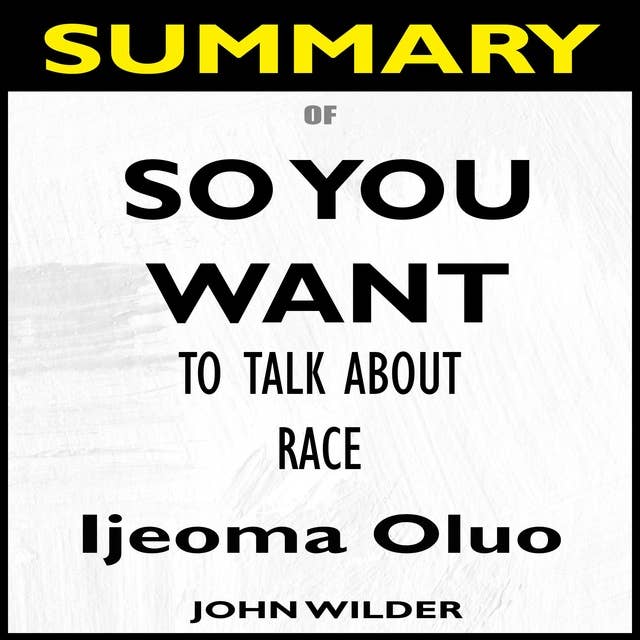 Summary Of So You Want to Talk About Race