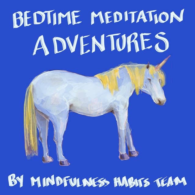 Bedtime Adventure Meditations for Kids: Princess, Dragon, and Unicorn Meditation Stories to Help Children Fall Asleep Fast, Learn Mindfulness, and Thrive