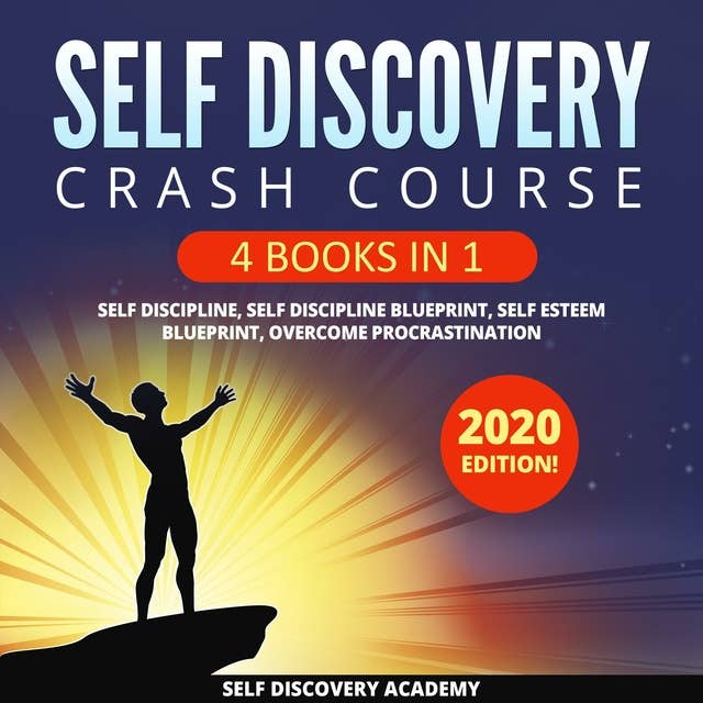 Self Discovery Crash Course 4 Books in 1: It includes: Self Discipline, Self Discipline Blueprint, Self Esteem Blueprint, Overcome Procrastination – 2020 Edition!