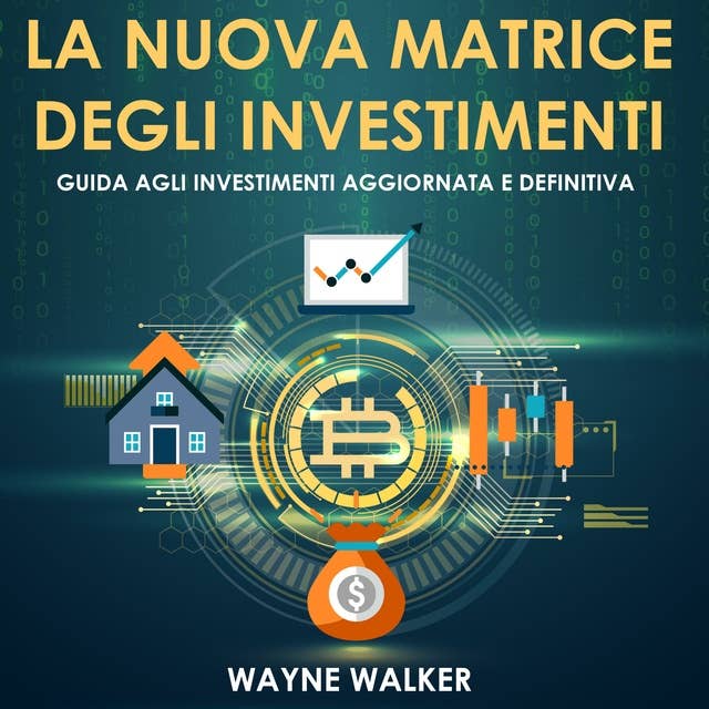 La Nuova Matrice Degli Investimenti: Guida agli Investimenti Aggiornata e Definitiva