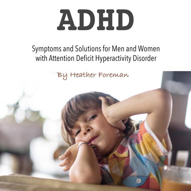 ADHD: Symptoms and Solutions for Men and Women with Attention Deficit Hyperactivity Disorder