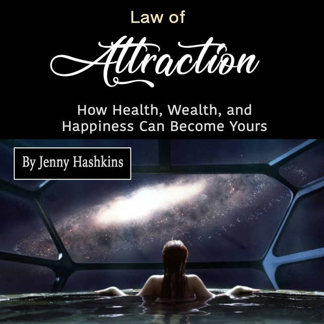 Law of Attraction: How Health, Wealth, and Happiness Can Become Yours