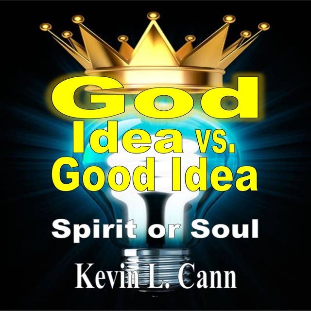 God Idea vs. Good Idea (Second Edition): Spirit or Soul