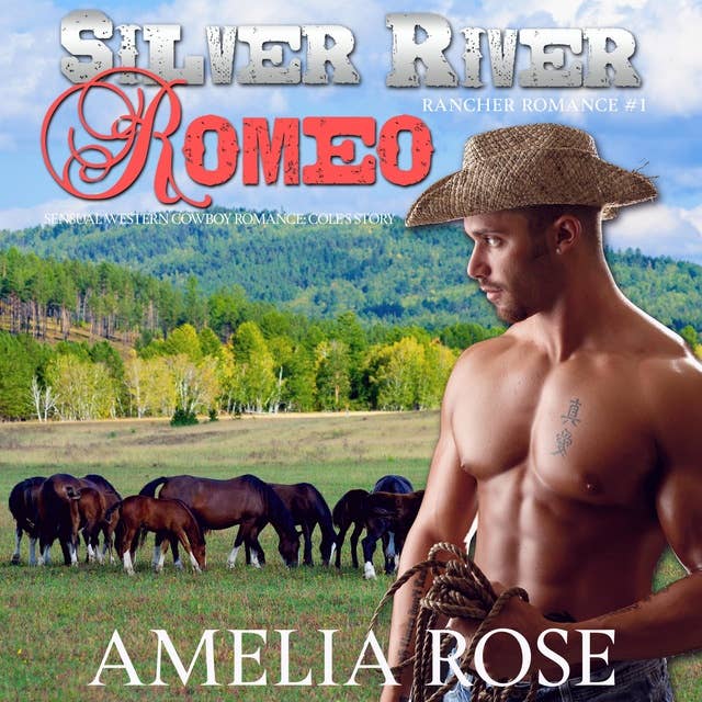 Silver River Romeo: Sensual Western Cowboy Romance: Cole's Story