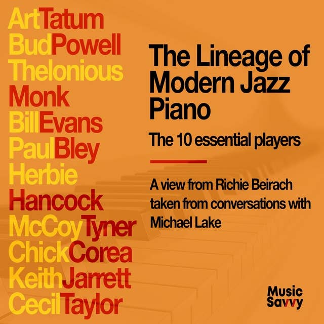 The Lineage of Modern Jazz Piano: A view from Richie Beirach taken from conversations with Michael Lake