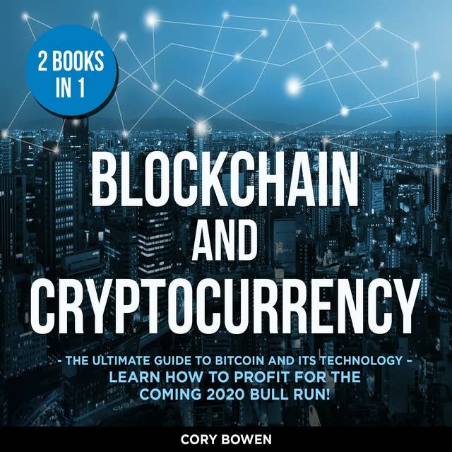 Blockchain and Cryptocurrency 2 Books in 1: The Ultimate Guide to Bitcoin and its Technology – Learn how to profit for the coming Bull Run!