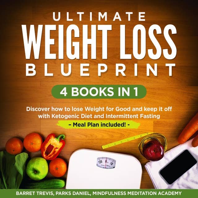 Ultimate Weight Loss Blueprint – 4 Books in 1: Discover how to lose Weight for Good and keep it off with Ketogenic Diet and Intermittent Fasting – Meal Plan included!