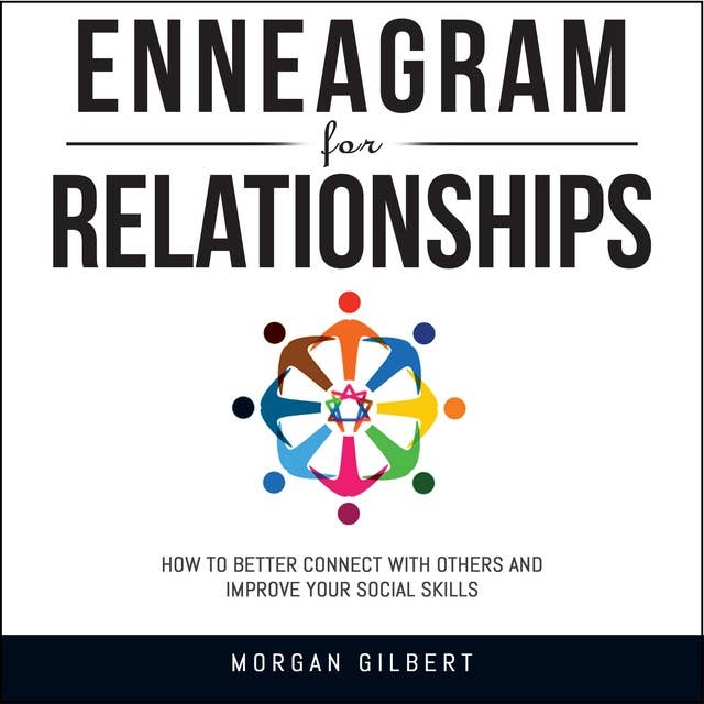 Enneagram For Relationships: How to Better Connect with Others and Improve Your Social Skills
