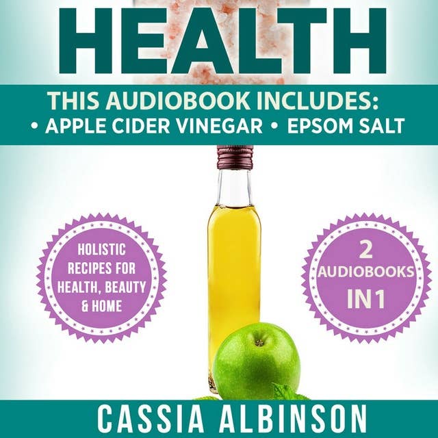 Health: 2 in 1 Bundle: Apple Cider Vinegar & Epsom Salt (Holistic Recipes for Health, Beauty & Home)