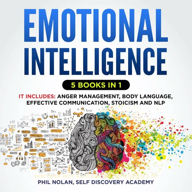 Emotional Intelligence 5 Books in 1: It includes: Anger Management, Body Language, Effective Communication, Stoicism and NLP