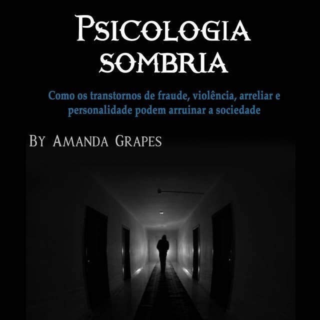 Psicologia sombria: Como os transtornos de fraude, violência, bullying e personalidade podem arruinar a sociedade