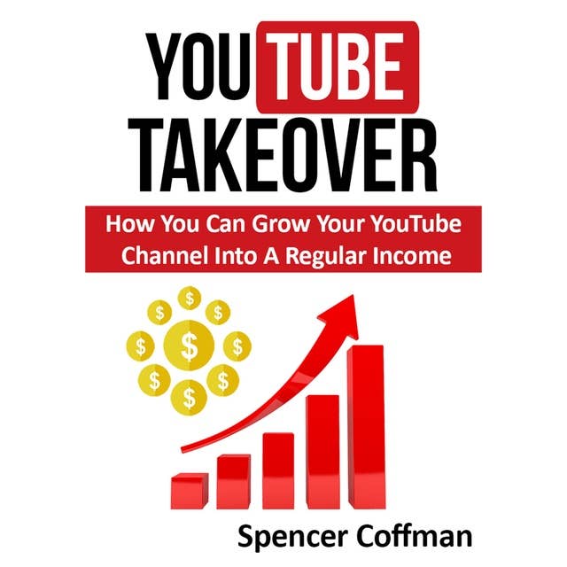 YouTube Takeover: How You Can Grow Your YouTube Channel Into A Regular Income