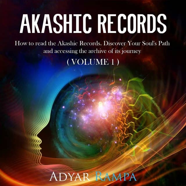 Akashic Records: How to read the Akashic Records. Discover Your Soul's Path and accessing the archive of its journey (Volume 1)