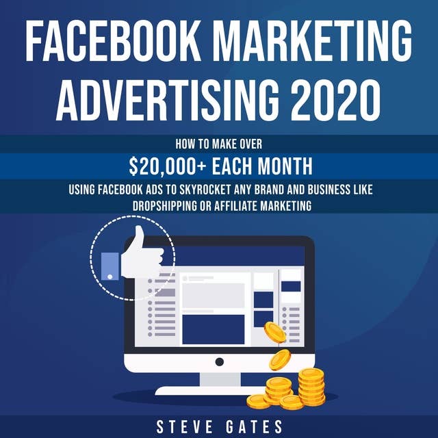 Facebook Marketing Advertising 2020: How to make $20,000+ Each Month Using Facebook Ads to Skyrocket any Brand or Business like Dropshipping and Affiliate Marketing
