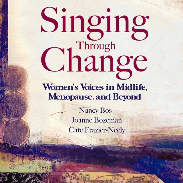 Singing Through Change: Women's Voices in Midlife, Menopause, and Beyond