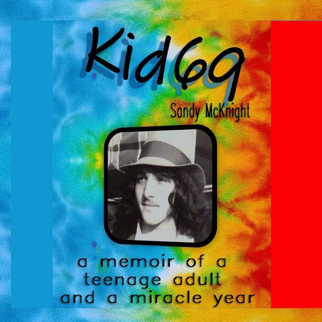 Kid69: A Memoir of a Teenage Adult and a Miracle Year
