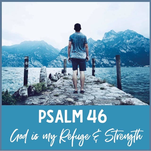 Psalm 46 - God Is My Refuge and Strength: A Spoken Word Meditation Inspired by the Bible