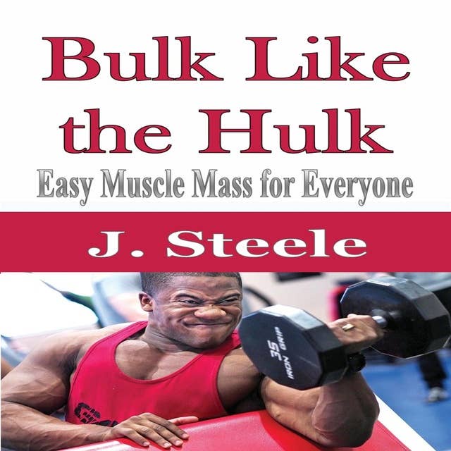 Bulk Like the Hulk: Easy Muscle Mass for Everyone