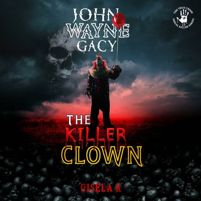 John Wayne Gacy: The Killer Clown