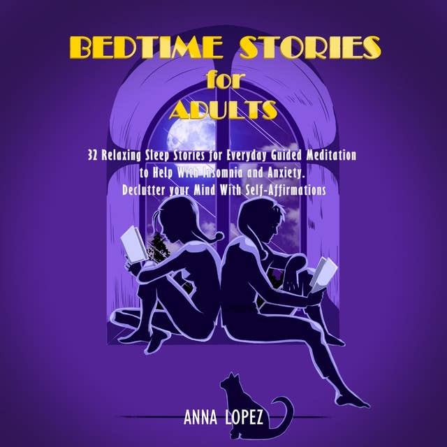 Bedtime Stories for Adults: 32 Relaxing Sleep Stories for Everyday Guided Meditation to Help With Insomnia and Anxiety. Declutter your Mind With Self- Affirmations