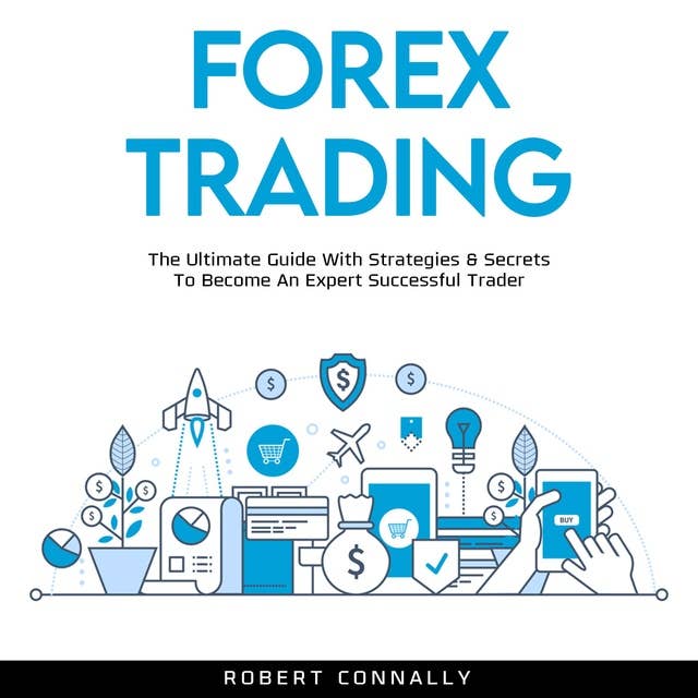 Forex Trading: The Ultimate Guide With Strategies & Secrets To Become An Expert Successful Trader