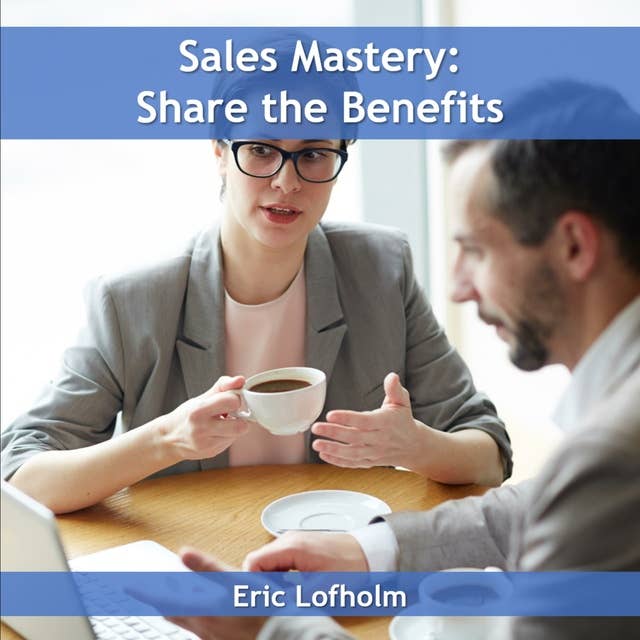 Sales Mastery: Share the Benefit