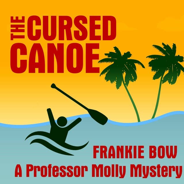 The Cursed Canoe: In Which Molly Experiences the World-Famous Labor Day Canoe Race and Endures that Awful Mix-Up at the Hotel