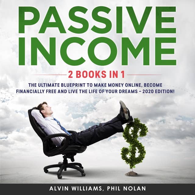Passive Income 2 Books in 1: The Ultimate Blueprint to make Money Online, become Financially Free and live the Life of your Dreams – 2020 Edition!