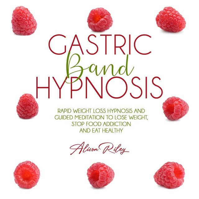 Gastric Band Hypnosis: Rapid Weight Loss Hypnosis and Guided Meditation to Lose Weight, Stop Food Addiction and Eat Healthy