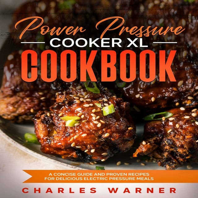 Power Pressure Cooker XL Cookbook: A Concise Guide and Proven Recipes for Delicious Electric Pressure Meals