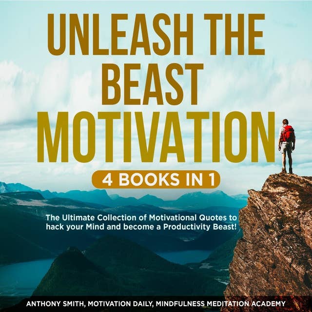 Unleash the Beast Motivation 4 Books in 1: The Ultimate Collection of Motivational Quotes to hack your Mind and become a Productivity Beast!