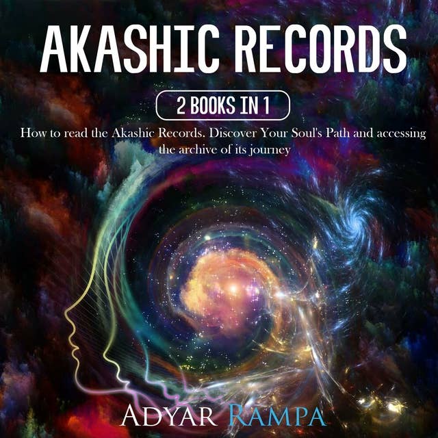 Akashic Records: 2 books in 1: How to Read the Akashic Records. Discover Your Soul's Path and Accessing the Archive of its Journey