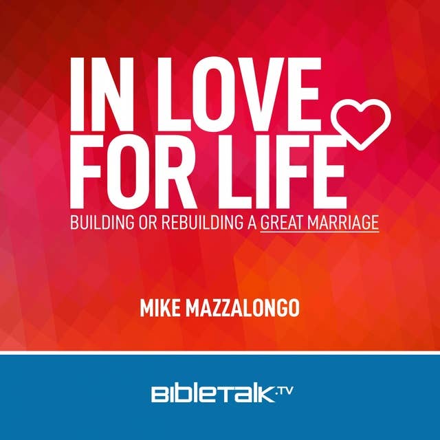 In Love for Life: Building or Rebuilding a Great Marriage
