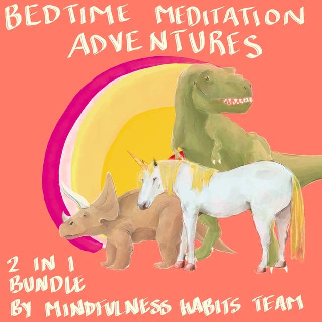Bedtime Meditation Adventures: 2 in 1 Bundle: A Collection of Meditation Stories With Dinosaurs, Princesses, Unicorns, and Dragons. Help Children Fall Asleep Fast, Learn Mindfulness, and Thrive
