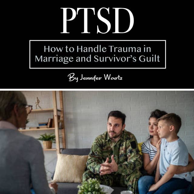 PTSD: How to Handle Trauma in Marriage and Survivor’s Guilt