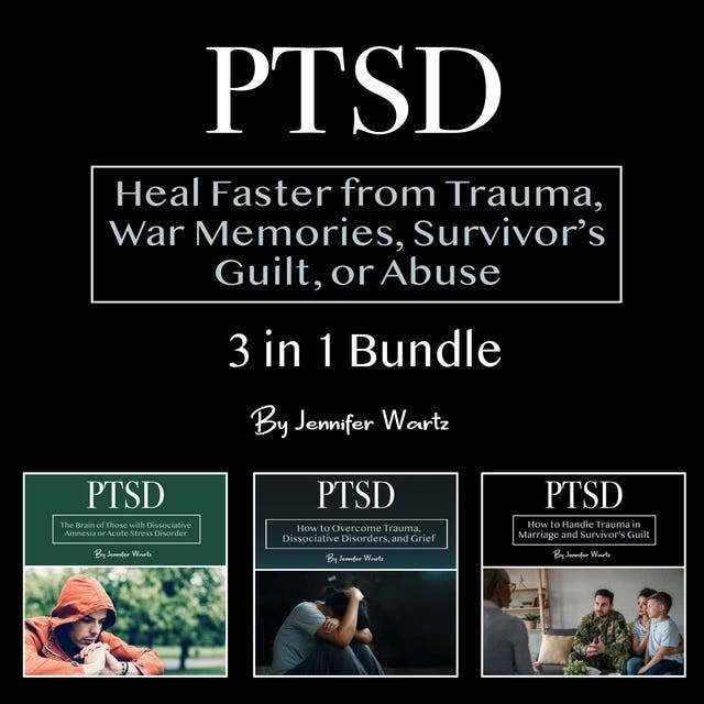 PTSD: Heal Faster from Trauma, War Memories, Survivor’s Guilt, or Abuse ...