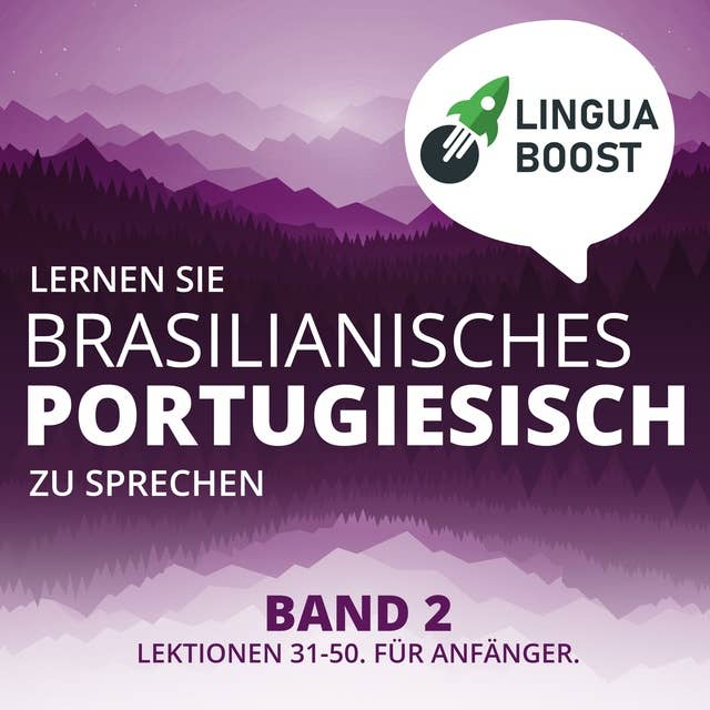 Lernen Sie brasilianisches Portugiesisch zu sprechen - Band 2: Lektionen 31-50. Für Anfänger.