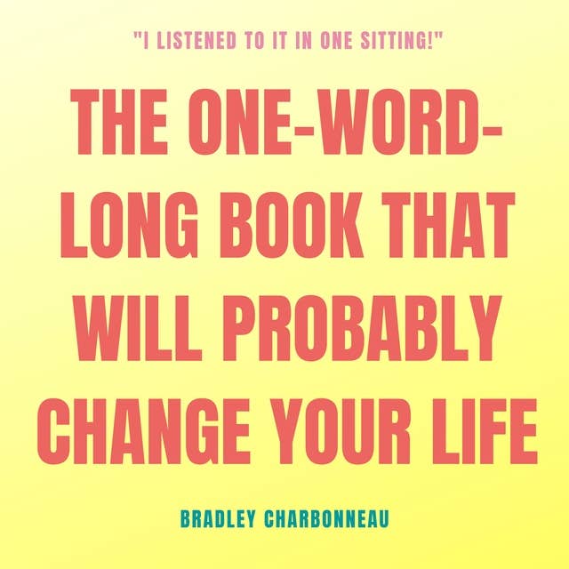 The One-Word-Long Book that Will Probably Change Your Life: I could add more words but you're really just going to need this one