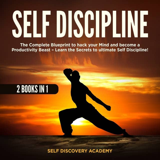 Self Discipline 2 Books in 1: The Complete Blueprint to hack your Mind and become a Productivity Beast – Learn the Secrets to ultimate Self Discipline!