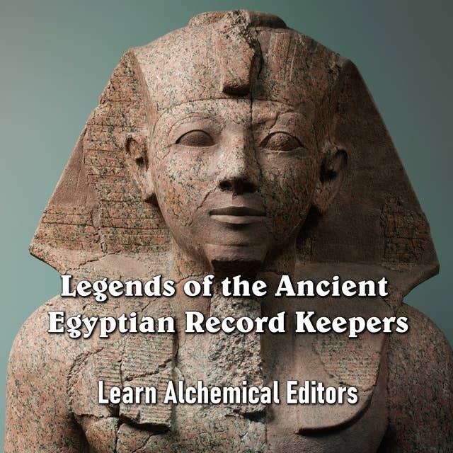 Legends of the Ancient Egyptian Record Keepers: As told by their Unique Hieroglyphic Literature
