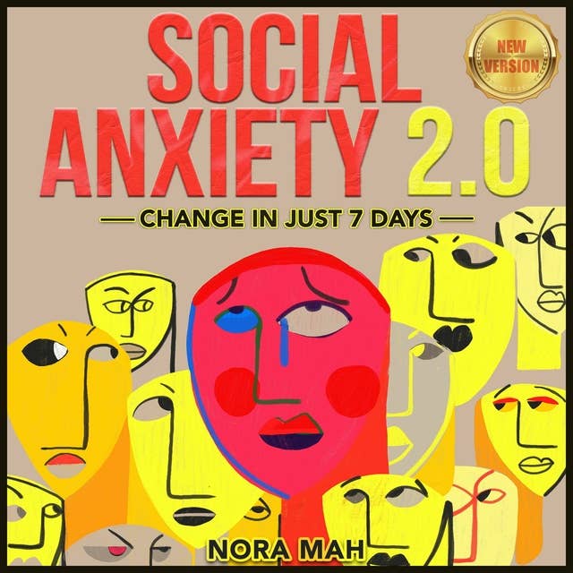 Social Anxiety 2.0: Change in Just 7 Days: Improve Your Social Skills, Win Shyness & Anxiety Forever. Proven Techniques, Powerful Hypnosis & Magnetic Charisma for Building Your Social Circles Fast