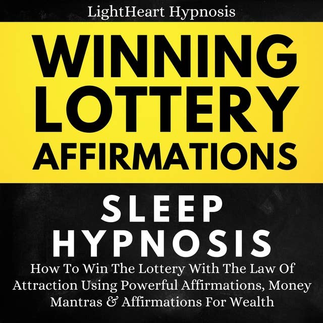 Winning Lottery Affirmations Sleep Hypnosis: How To Win The Lottery With The Law Of Attraction Using Powerful Affirmations, Money Mantras & Affirmations For Wealth