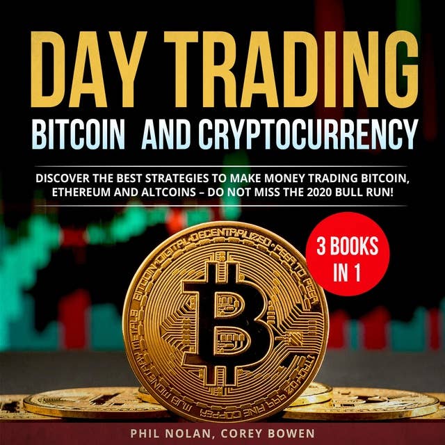 Day trading Bitcoin and Cryptocurrency 3 Books in 1: Discover the best Strategies to make Money trading Bitcoin, Ethereum and Altcoins – Do not miss the 2020 Bull Run!